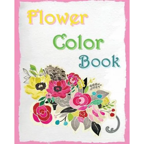 Flower Color Book: Reduce Stress and Bring Balance with beautiful flowers - Paperback