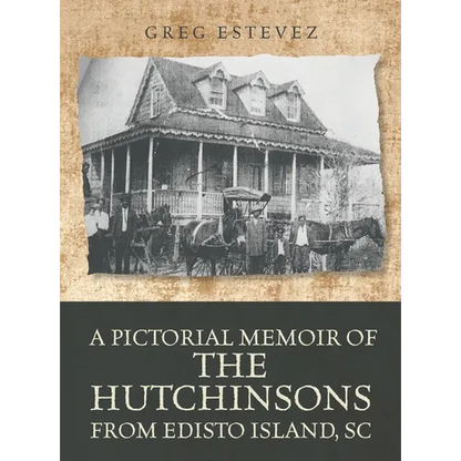 A Pictorial Memoir of The Hutchinsons from Edisto Island, SC - Hardcover