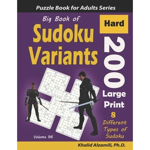 Big Book of Sudoku Variants: 200 Hard Large Print Puzzles: : 8 Different Types of Sudoku (Samurai Sudoku, Jigsaw Samurai Sudoku, Samurai Sudoku X, - Paperback