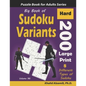 Big Book of Sudoku Variants: 200 Hard Large Print Puzzles: : 8 Different Types of Sudoku (Samurai Sudoku, Jigsaw Samurai Sudoku, Samurai Sudoku X, - Paperback