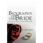 Biography of the Bride: The Divine Union between Christ and His Church - Paperback