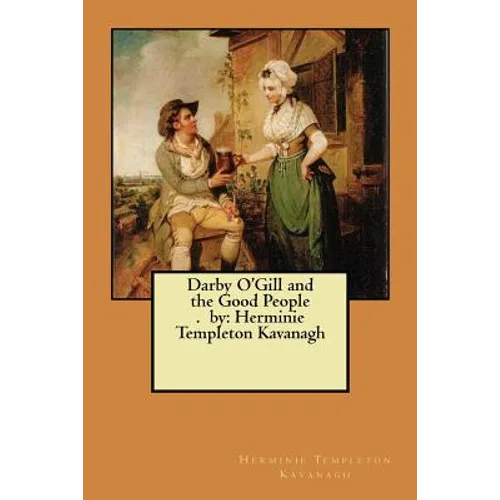 Darby O'Gill and the Good People. by: Herminie Templeton Kavanagh - Paperback