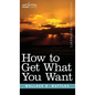 How to Get What You Want - Hardcover