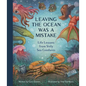 Leaving the Ocean Was a Mistake: Life Lessons from Sixty Sea Creatures - Hardcover
