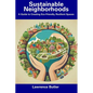 Sustainable Neighborhoods: A Guide to Creating Eco-Friendly, Resilient Spaces - Paperback
