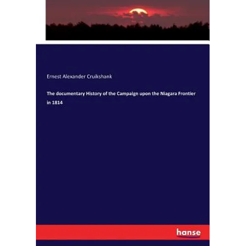 The documentary History of the Campaign upon the Niagara Frontier in 1814 - Paperback