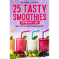 25 Tasty Smoothies for Weight Loss: Meal replacement shake recipes, smoothie shakes to lose weight - Paperback