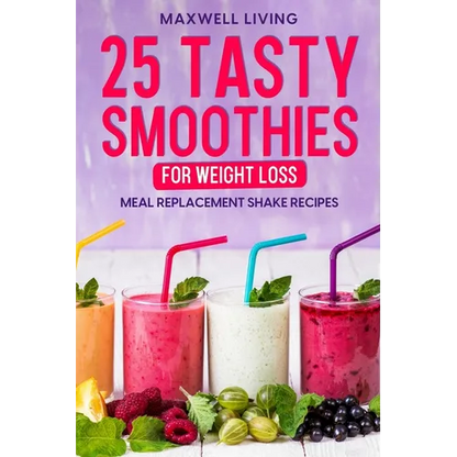 25 Tasty Smoothies for Weight Loss: Meal replacement shake recipes, smoothie shakes to lose weight - Paperback