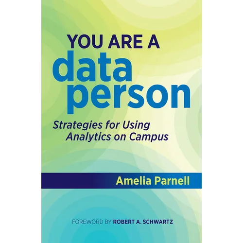You Are a Data Person: Strategies for Using Analytics on Campus - Paperback
