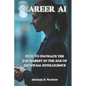 Career AI: Navigating the Job Market in the Age of Artificial Intelligence - Paperback