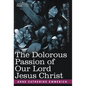The Dolorous Passion of Our Lord Jesus Christ - Hardcover