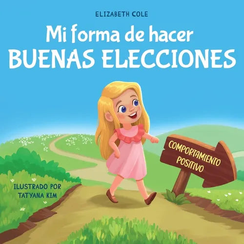 Mi forma de hacer buenas elecciones: Libro infantil sobre comportamiento positivo y comprensi de las consecuencias que ense a los nis a elegir, - Paperback