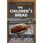 The Children's Bread: Accessing Faith-Based Economics and Personal Wealth by Unlocking Whole Life Stewardship - Paperback