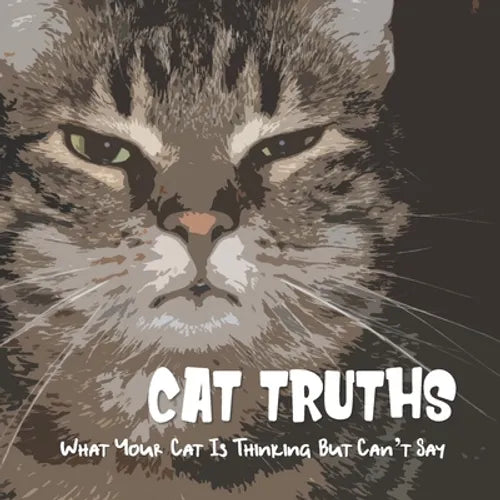 Cat Truths What Your Cat Is Thinking But Can't Say: A Funny Cat Quote Gift Book - Paperback