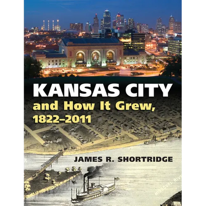 Kansas City and How It Grew, 1822-2011 - Hardcover
