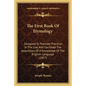 The First Book Of Etymology: Designed To Promote Precision In The Use, And Facilitate The Acquisition Of A Knowledge Of The English Language (1857) - Paperback