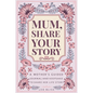 Mum, Share Your Story: A Mother's Guided Journal and Keepsake to Share Her Life Story - Paperback