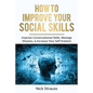 How to Improve Your Social Skills: Improve Conversational Skills, Manage Shyness, & Increase Your Self-Esteem - Paperback