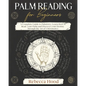 Palm Reading for Beginners: A Complete Palmistry Illustrated Guide. Learn How to Read your Palm and Discover your Destiny through the Art of Chiromanc - Paperback