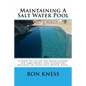 Maintaining A Salt Water Pool: A How-To Guide On Maintaining the Equipment and Chemistry Balance in Your Salt Water Pool. - Paperback