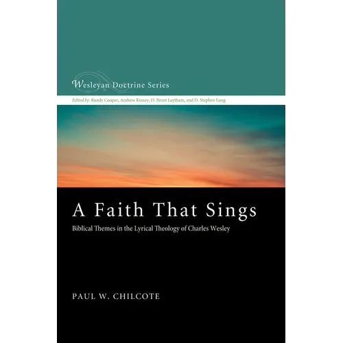 A Faith That Sings: Biblical Themes in the Lyrical Theology of Charles Wesley - Paperback