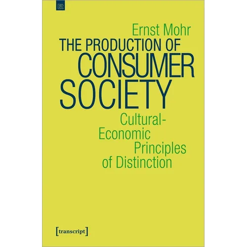 The Production of Consumer Society: Cultural-Economic Principles of Distinction - Paperback