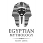 Egyptian Mythology: Classic Stories of Egyptian Myths, Gods, Goddesses, Heroes, and Monsters - Paperback