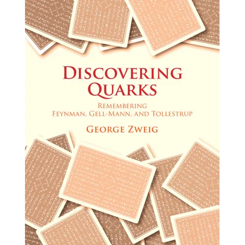 Discovering Quarks: Remembering Feynman, Gell-Mann, and Tollestrup - Hardcover