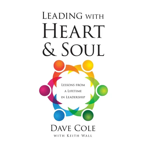 Leading with Heart and Soul: Lessons from a Lifetime in Leadership - Paperback