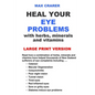 Heal Your Eye Problems with Herbs, Minerals and Vitamins (Large Print) - Paperback