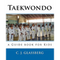 Taekwondo: a Guide book for Kids and Adults - Paperback