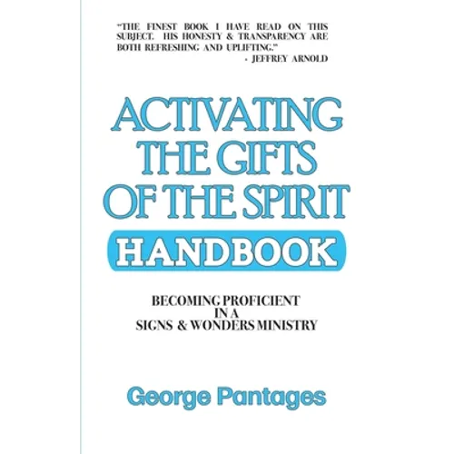 Activating the Gifts of the Spirit Handbook: Becoming Proficient in a Signs & Wonders Ministry - Paperback