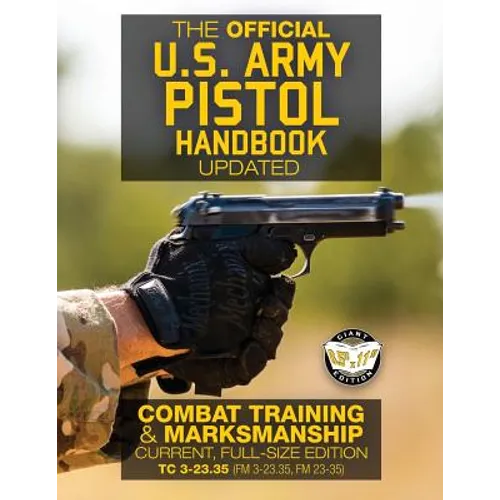 The Official US Army Pistol Handbook - Updated: Combat Training & Marksmanship: Current, Full-Size Edition - Giant 8.5" x 11" Format: Large, Clear Pri - Paperback