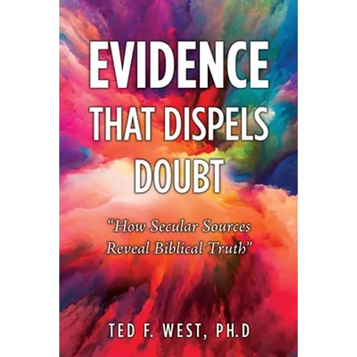 Evidence That Dispels Doubt: "How Secular Sources Reveal Biblical Truth" - Paperback