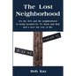 The Lost Neighborhood: It's the 50's and the neighborhood is being invaded by TV, Rock and Roll and a new fun way of life. - Paperback
