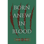 Born Anew in Blood - Paperback