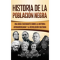Historia de la población negra: Una Guía Fascinante sobre la Historia afroamericana y la Revolución haitiana - Hardcover