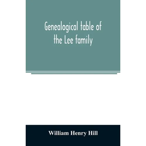 Genealogical table of the Lee family: from the first emigration to America in 1641, brought down to the year 1851. Comp. from information furnished by - Paperback