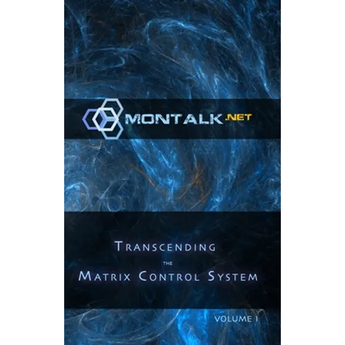Transcending the Matrix Control System, Vol. 1: Physical Print Archive of Montalk.net - Hardcover