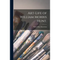 Art-life of William Morris Hunt. - Paperback