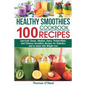 Healthy Smoothies Cookbook. 100 Recipes: Low-Carb Green, Alkaline, Detox, Protein-Filled, and Cleanse Smoothies Recipes for Diabetics and to Assist wi - Paperback