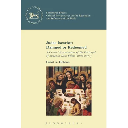 Judas Iscariot: Damned or Redeemed: A Critical Examination of the Portrayal of Judas in Jesus Films (1902-2014) - Paperback