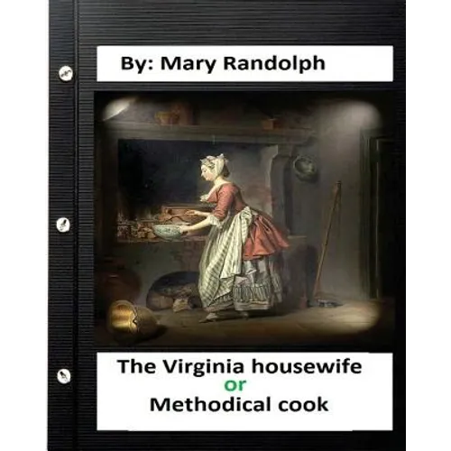 The Virginia housewife: or, Methodical cook.By: Mary Randolph (Original Version) - Paperback