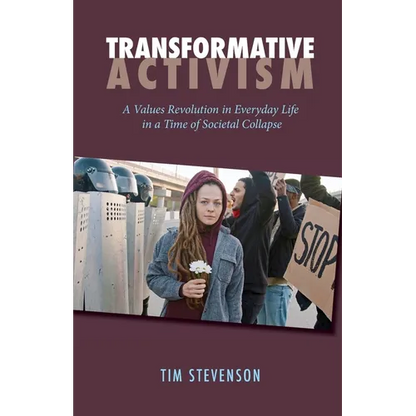 Transformative Activism: A Values Revolution in Everyday Life in a Time of Societal Collapse - Paperback