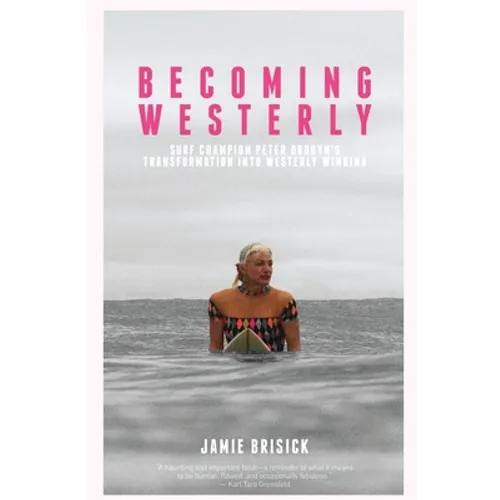 Becoming Westerly: Surf Champion Peter Drouyn's Transformation into Westerly Windina - Paperback