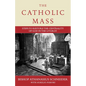 The Catholic Mass: Steps to Restore the Centrality of God in the Liturgy - Hardcover