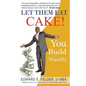 Let Them Eat Cake: : Haters Gonna Hate, Bankers Gonna Deny, You Build Wealth - Paperback