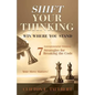 Shift Your Thinking: Win Where You Stand: Entrepreneurial Thinking - 7 Strategies for Breaking the Code - Paperback