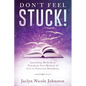 Don't Feel Stuck!: Journaling Methods to Transform Your Mindset & Live in Universal Abundance - Paperback