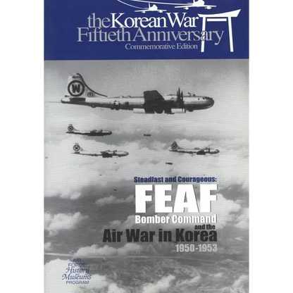 Steadfast and Courageous: FEAF Bomber Command and the Air War in Korea, 1950-1953 - Paperback
